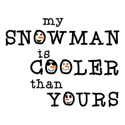 MY SNOWMAN IS COOLER THAN YOURS Thumbnail