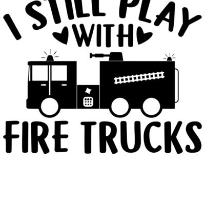 i still play with fire trucks Thumbnail