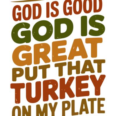 God is Good God is Great Put That Turkey  1  Thumbnail